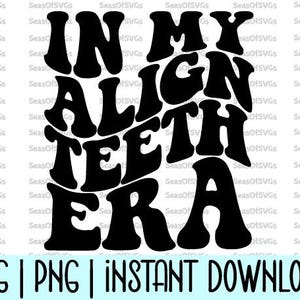 In My Align Teeth Era SVG PNG | Uitlijnen tanden tijdperk SVG png | Uitlijnen tanden tijdperk Shirt Svg Png | In mijn tijdperk van de orthodontist Svg | Cricut-silhouet