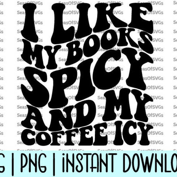 I Like My Books Spicy and My Coffee Icy SVG Png | Book Lover Shirt Bookworm Romance Reader Bookish Svg Smut Svg | Cricut Silhouette Download