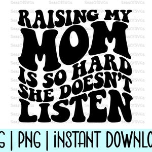 Criar a mi madre es tan difícil que no me escucha Svg Png / Hija divertida Svg Png / Hijo divertido Svg Png / Sassy Svg / Sarcastic Svg Cricut