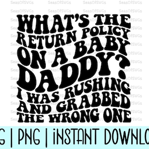 ¿Cuál es la política de devoluciones de un Baby Daddy? Tenía prisa y me equivoqué de camiseta SVG PNG / Humor adulto Svg Camiseta divertida de Baby Mama Baby Daddy