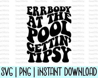 May include: Black and white graphic design with the text "ERRBODY AT THE POOL GETTIN' TIPSY". Below the text are the words "SVG | PNG | INSTANT DOWNLOAD". The design is suitable for summer-themed products.