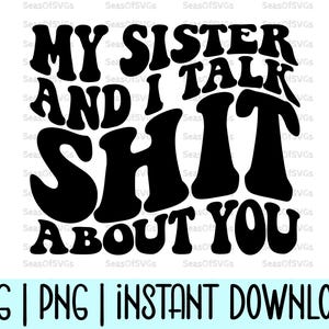 Mijn zus en ik praten shit over je Svg Png | Grappige zus Svg Png vrouwen Svg Png | Zusshirt | Cadeau voor zus | Sassy sarcastische Svg
