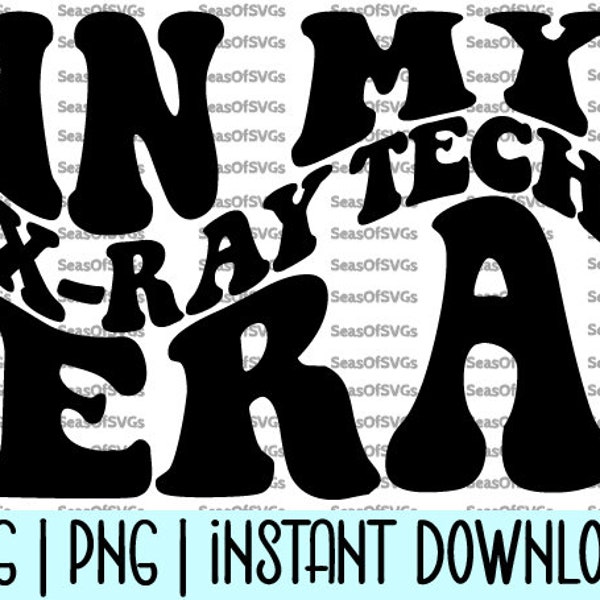 In My X-Ray Tech Era SVG Png | X-Ray Technician SVG Png | Radiology Tech Shirt | Rad Tech Gift | Cricut Silhouette File | Digital Download