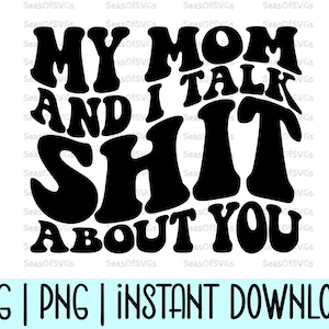 Mia mamma e io parliamo male di te Svg Png / Mamma divertente Svg Png Donna Svg Png / Maglietta della mamma / Regalo per la mamma / Sarcastico impertinente Svg Snarky Svg