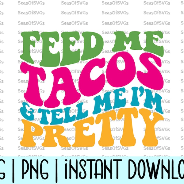 Feed Me Tacos & Tell Me I'm Pretty SVG PNG | Mexican Food Svg Png | Taco Lover Svg Cinco De Mayo Shirt svg | Cricut Silhouette File Download