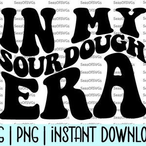 In My Sourdough Era SVG PNG | Sourdough Bread Baking Era SVG Png | Funny Sourdough, Bread Baker Svg Cricut Silhouette File Digital Download