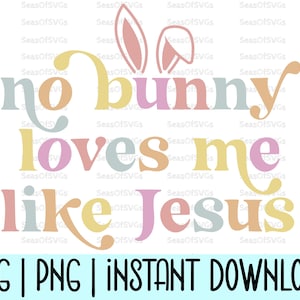 Nessun coniglio mi ama come Gesù SVG PNG / Orecchie da coniglio pasquale Svg Png / Pasqua cristiana Svg Png / Gesù Svg / Pasqua religiosa Svg Png