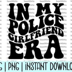 In My Police Girlfriend Era SVG Png | Camisa Namorada Policial Era SVG Png Camisa Namorada Policial Presente Oficial GF | Baixar silhueta Cricut