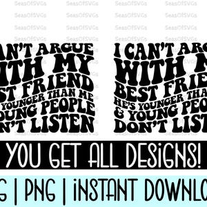 Non posso discutere con la mia migliore amica, è più giovane di me e i giovani non ascoltano Svg Png / Divertente migliore amica Svg Png Sassy Svg Sarcastic Svg