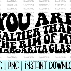 Eres más salado que el borde de mi vaso de margarita / Margarita Svg Png / Divertido Alcohol Svg Png / Salado Svg / Descarga de archivos de silueta de Cricut