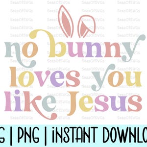 Ningún conejito te ama como Jesús SVG PNG / Orejas de conejo de Pascua Svg Png / Pascua cristiana Svg Png / Jesús Svg / Pascua religiosa Svg Png