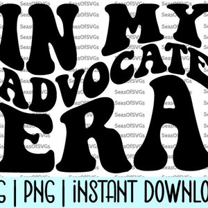 In My Advocate Era SVG PNG | Advocate Era SVG | Advocate Shirt | Advocate Support Empower Svg | Cricut Silhouette File | Digital Download