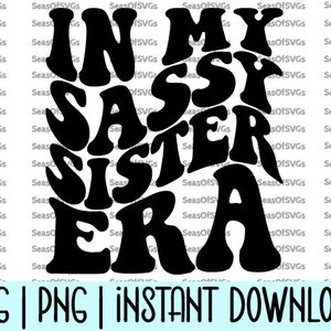 In My Sassy Sister tijdperk SVG PNG | Sassy Sister tijdperk SVG png | Sassy Sister-shirt | Trendy Kid Svg peuter | Digitale download Cricut silhouet