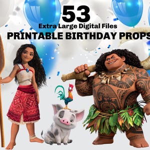 May include: Digital printable birthday props featuring characters from the animated movie. The image includes the characters Moana, Maui, Pua the pig, and Hei Hei the rooster. The text reads "53 Extra Large Digital Files PRINTABLE BIRTHDAY PROPS". Blue and white balloons are in the background.
