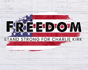 Charlie Kirk PNG, Freedom Stand Strong Flag PNG for shirt, In Memory of Charlie Kirk, Patriotic Digital Download