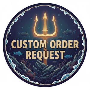 May include: A circular graphic featuring the text CUSTOM ORDER REQUEST in gold lettering. The background depicts an underwater scene with a large golden trident, various fish, crabs, and rocky formations, all framed by a dark blue border.