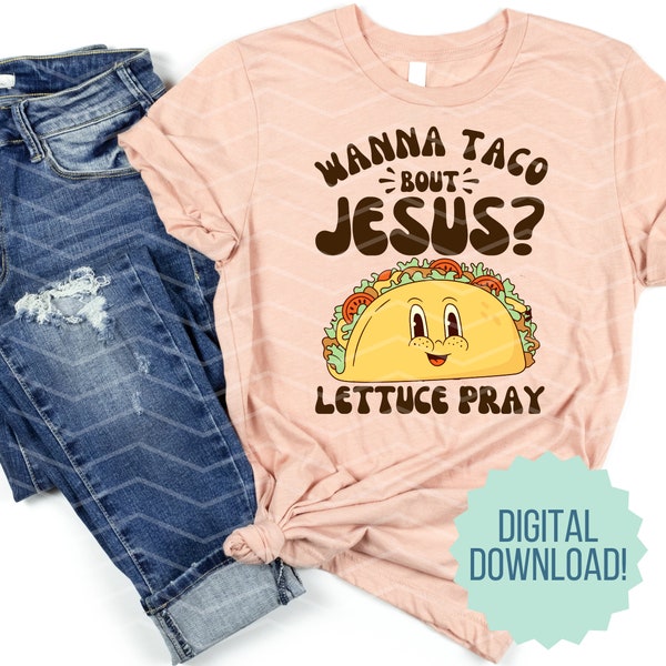 Wanna Taco Bout Jesus? Lettuce Pray Digital Download File, Funny Christian Graphic, Retro Christian Sublimation Design,