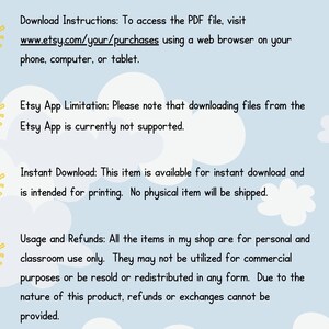 May include: A blue background with white clouds and yellow suns. Text on the image reads: "Download Instructions: To access the PDF file, visit www.etsy.com/your/purchases using a web browser on your phone, computer, or tablet. Etsy App Limitation: Please note that downloading files from the Etsy App is currently not supported. Instant Download: This item is available for instant download and is intended for printing. No physical item will be shipped. Usage and Refunds: All the items in my shop are for personal and classroom use only. They may not be utilized for commercial purposes or be resold or redistributed in any form. Due to the nature of this product, refunds or exchanges cannot be provided."