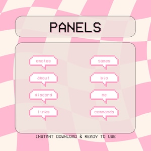 May include: A set of eight pink and white pixelated speech bubbles with text labels for Twitch panels. The labels include "emotes", "games", "about", "bio", "discord", "me", "links", and "commands". The text "PANELS" is at the top of the image and the text "INSTANT DOWNLOAD & READY TO USE" is at the bottom.