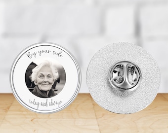 By your side today always Lapel Pin Badge Personalised with your own Photo - Wedding Photo Badge - Funeral  Photo Badge - Memory Brooch