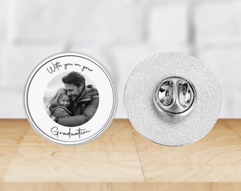 With you on your Graduation Lapel Pin Badge Personalised with your own Photo - Graduating Photo Badge - Funeral Photo Badge - Memory Brooch