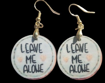 LEAVE ME ALONE - Funny earrings, round, going out!