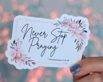 Never Stop Praying/Worship Sticker/matte, glossy, and weatherproof option