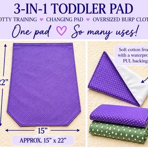 May include: A purple toddler pad with white polka dots, measuring 15 inches by 22 inches. The pad features a soft cotton front and a waterproof PUL backing. The text reads 3-IN-1 TODDLER PAD, POTTY TRAINING, CHANGING PAD, OVERSIZED BURP CLOTH.