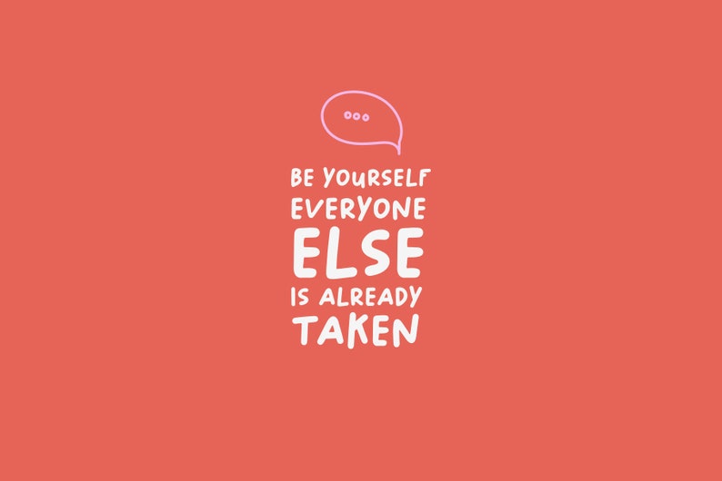 May include: White text on a red background with a speech bubble above it. The text reads "Be yourself everyone else is already taken."