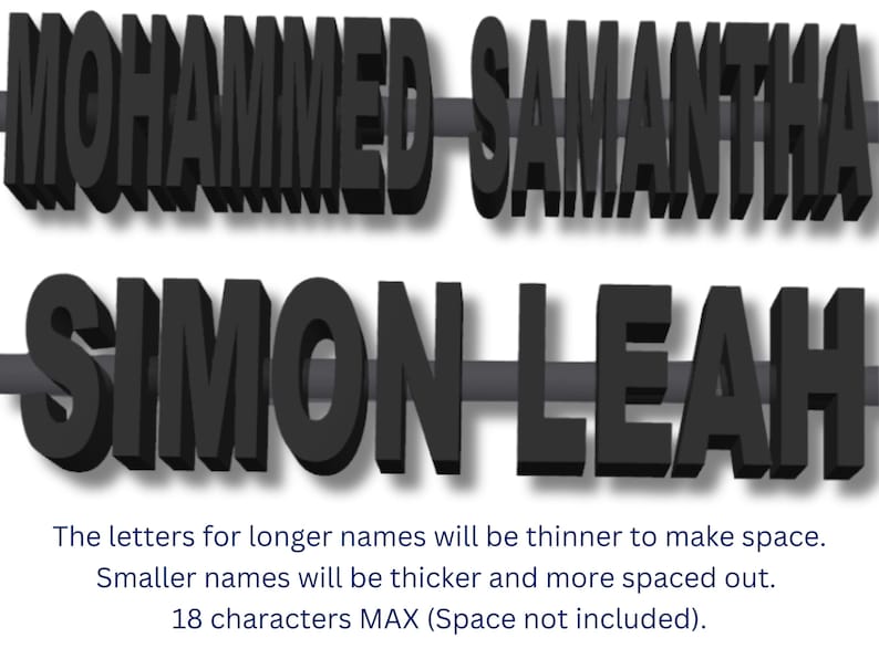 May include: A graphic showing two sets of names, MOHAMMED SAMANTHA and SIMON LEAH, in black 3D letters. The text below explains that longer names will have thinner letters and shorter names will have thicker letters. The text also states that the maximum number of characters allowed is 18, excluding spaces.