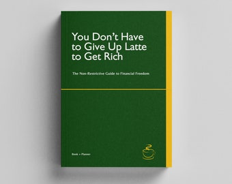 You Don’t Have to Give Up Lattes to Get Rich - The Non-Restrictive Guide to Financial Freedom ǀ Ebook & Planner (Digital Download)