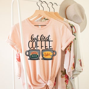 Coffee T-Shirt - Coffee Lover Shirt - TV Show Shirt - But First Coffee T-shirt - Gift For Friend - Trendy Shirts - Graphic Tees For Women