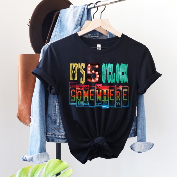 It's Five O' Clock Somewhere Shirt - Country Shirt - Music Festival Tee - Western Shirt - Country Song Lyrics Shirt - Country Festival Shirt