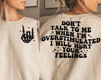 Don&#39;t talk to me when I&#39;m overstimulated I will hurt your feelings SVG, overstimulated svg, hurt your feelings svg, trendy svg, trendy png