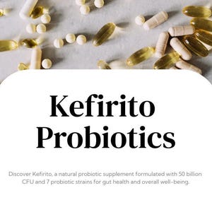 May include: A white background with a white rectangle in the center. The rectangle contains the text "Kefirito Probiotics" in black. Below the text is a description of the product: "Discover Kefirito, a natural probiotic supplement formulated with 50 billion CFU and 7 probiotic strains for gut health and overall well-being."