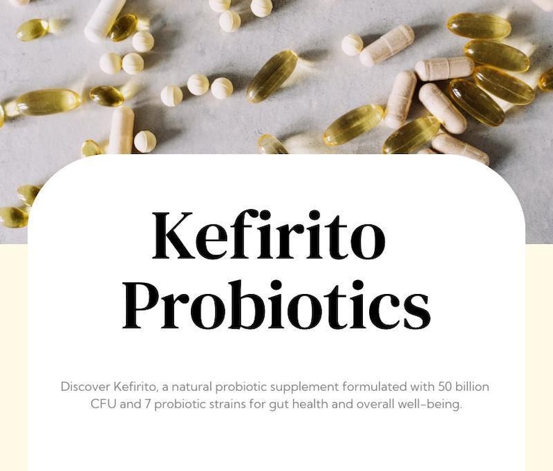 May include: A white background with a white rectangle in the center. The rectangle contains the text "Kefirito Probiotics" in black. Below the text is a description of the product: "Discover Kefirito, a natural probiotic supplement formulated with 50 billion CFU and 7 probiotic strains for gut health and overall well-being."