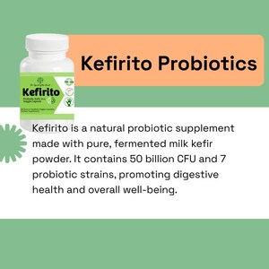 May include: A bottle of Kefirito Probiotic Kefir in a Veggie Capsule. Kefirito is a natural probiotic supplement made with pure, fermented milk kefir powder. It contains 50 billion CFU and 7 probiotic strains, promoting digestive health and overall well-being.