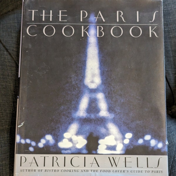 The Paris Cookbook 2001 First Edition By Patricia Wells Hardcover with Dust Jacket, Illustrated with Black and White Photos