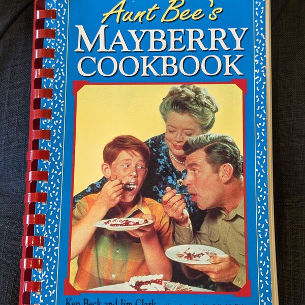 Aunt Bee's Mayberry Cookbook Spiral Bound and Illustrated with Mayberry Characters and Scenes From The Andy Griffith Show - 1991 Pub.