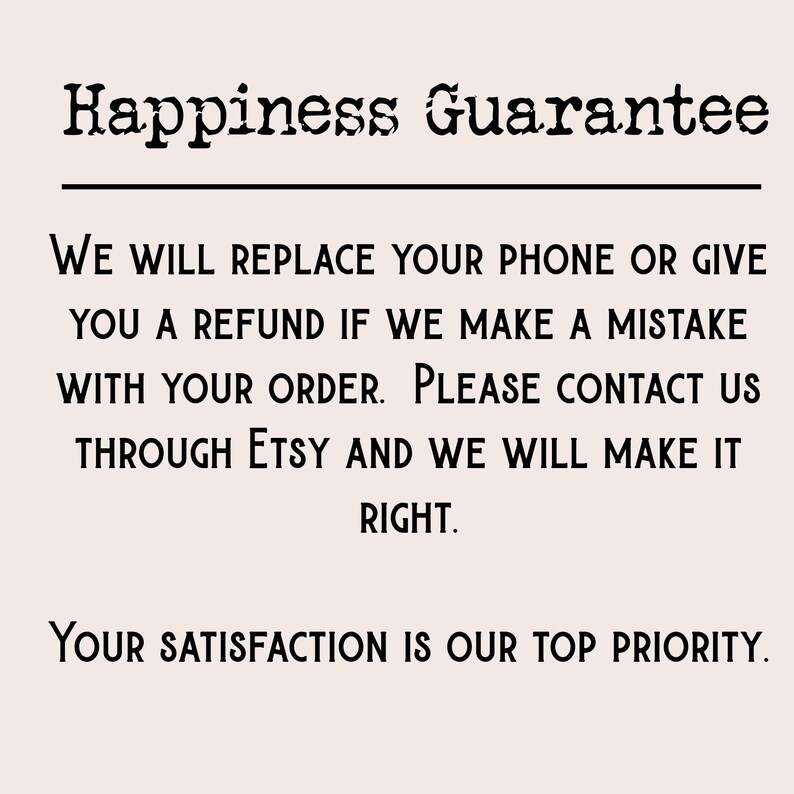May include: A cream-colored graphic with the words "Happiness Guarantee" in a decorative font. The text below states the seller will replace or refund if there's an order mistake. It also says to contact them through Etsy.