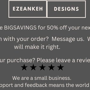 May include: A dark gray background with the text "EZEANKEH DESIGNS" in white. The text below includes a discount code, a message about order issues, a request for reviews, and a statement about being a small business.