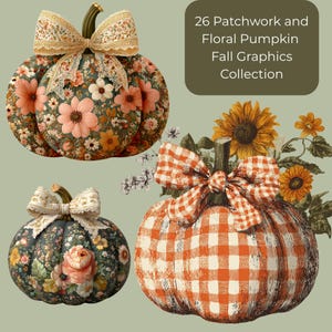 May include: A collection of fall-themed graphics featuring three decorative pumpkins. One pumpkin is covered in a floral pattern with a lace bow, another has a gingham pattern, and the third has a dark floral pattern. The text reads: "26 Patchwork and Floral Pumpkin Fall Graphics Collection."