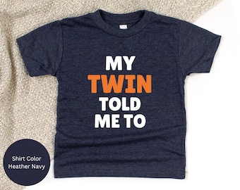 Funny Twin-Shirt "My Twin Told Me To" | Girl Boy Fun Cute Graphic Print Tee | Brother Sister Matching Shirts Twin Parents Gift Idea