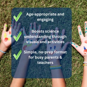 May include: Hands painted with colorful paint on green grass. Text on a blue background reads: Age-appropriate and engaging, Boosts science understanding through visuals and activities, Simple, no-prep format for busy parents & teachers.