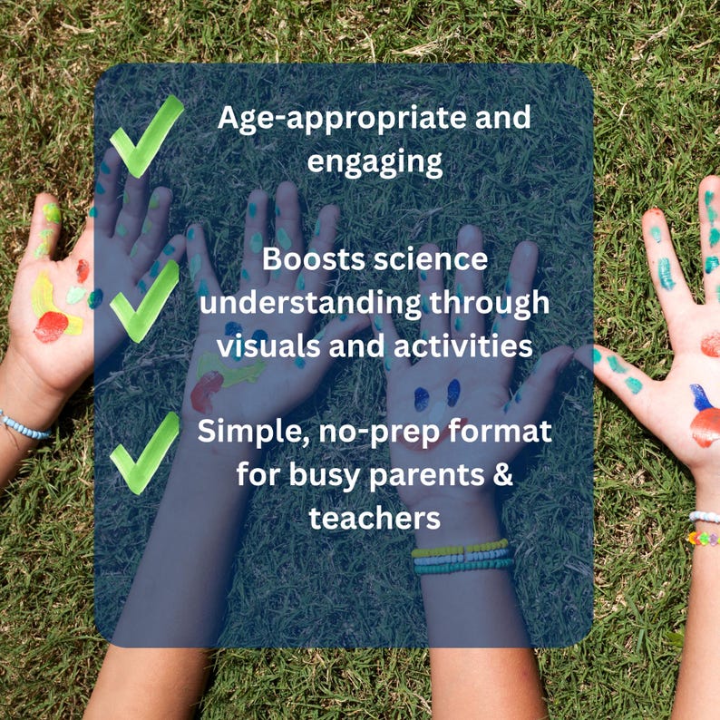 May include: Hands painted with colorful paint on green grass. Text on a blue background reads: Age-appropriate and engaging, Boosts science understanding through visuals and activities, Simple, no-prep format for busy parents & teachers.