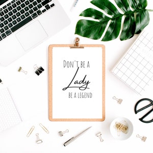 Don&#39;t Be a Lady Be a Legend, Digital Art, Digital Download, Printable Art, Instant Download, Office Decor, Girl Boss, Inspirational Quote