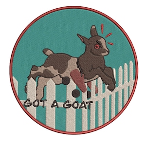 May include: Embroidered patch featuring a brown and white goat leaping over a white picket fence. The goat has an angry expression with red eyes and the text "GOT A GOAT" is below the fence. The patch is circular with a teal background and a red border.