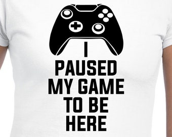 I Paused My Game To Be Here Cut Files | Cricut | Silhouette Cameo | Svg Cut Files | Digital Files | PDF | Eps | DXF | PNG | Video Games