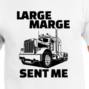 May include: White t-shirt with a black and white illustration of a semi-truck and the text "LARGE MARGE SENT ME".