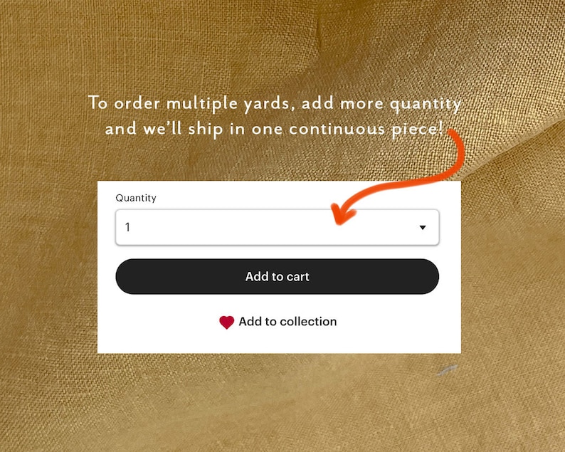 May include: A white button with the text "Add to cart" and a red heart button with the text "Add to collection". The text "Quantity" is above a white input box with the number "1" in it. The text "To order multiple yards, add more quantity and we'll ship in one continuous piece!" is above the buttons.